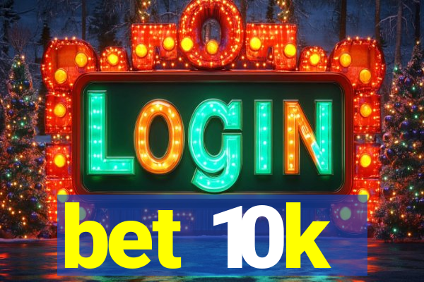 bet 10k